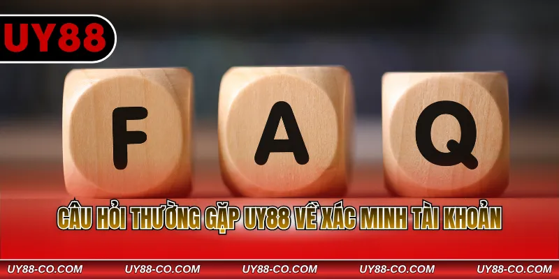 Câu hỏi thường gặp UY88 về xác minh tài khoản