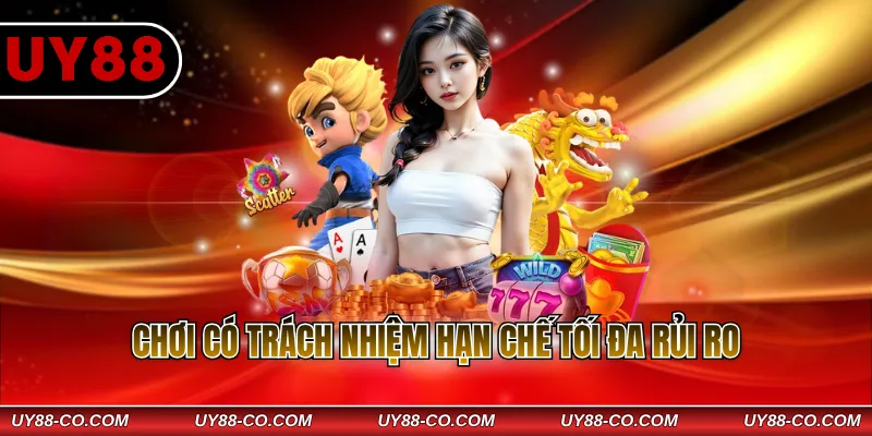 Chơi có trách nhiệm hạn chế tối đa rủi ro