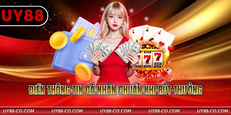 Điền thông tin cá nhân chuẩn khi rút thưởng