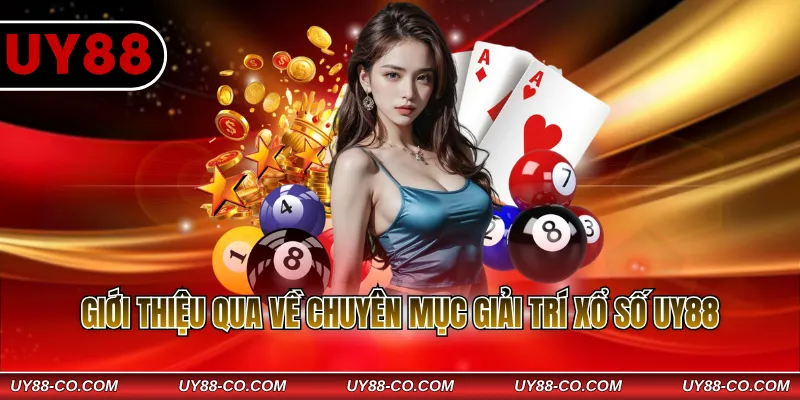 Giới thiệu qua về chuyên mục giải trí xổ số UY88