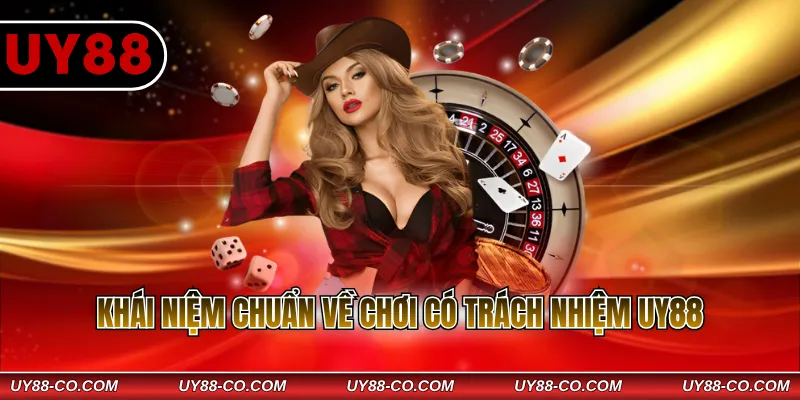 Khái niệm chuẩn về chơi có trách nhiệm UY88