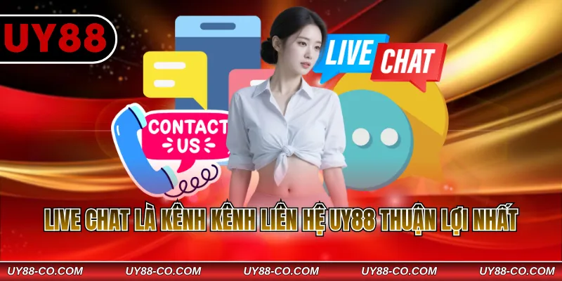 Live chat là kênh kênh liên hệ UY88 thuận lợi nhất