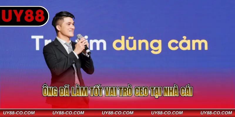 Ông đã làm tốt vai trò CEO tại nhà cái