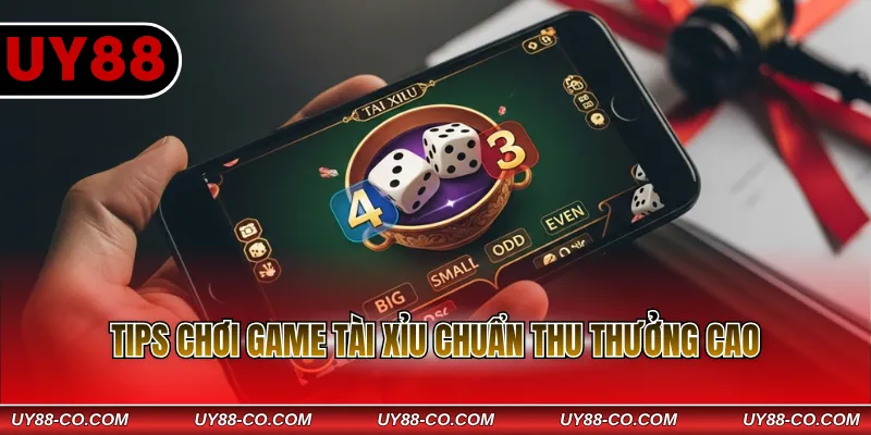 Tips chơi game Tài xỉu chuẩn thu thưởng cao